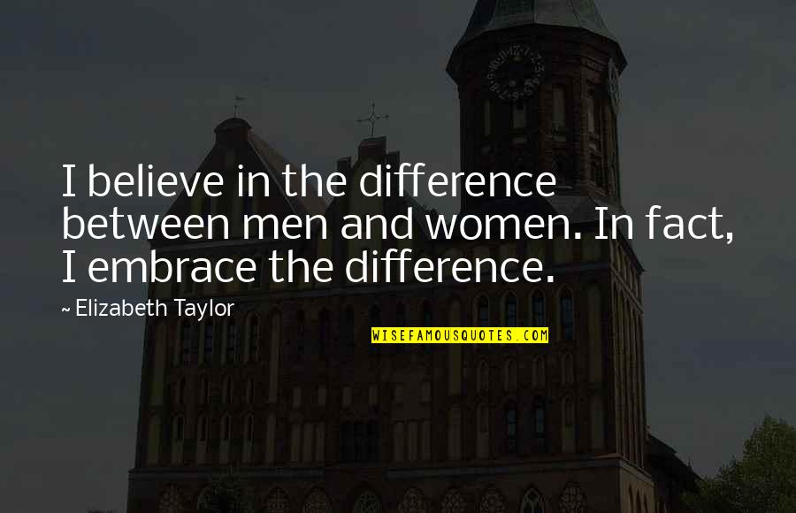 Ronayah Quotes By Elizabeth Taylor: I believe in the difference between men and