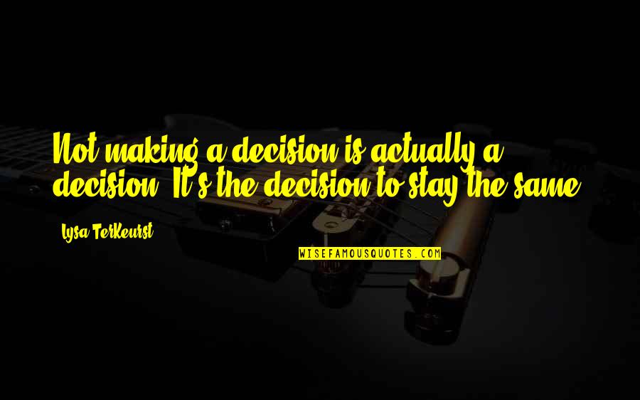 Roncadin Inc Quotes By Lysa TerKeurst: Not making a decision is actually a decision.