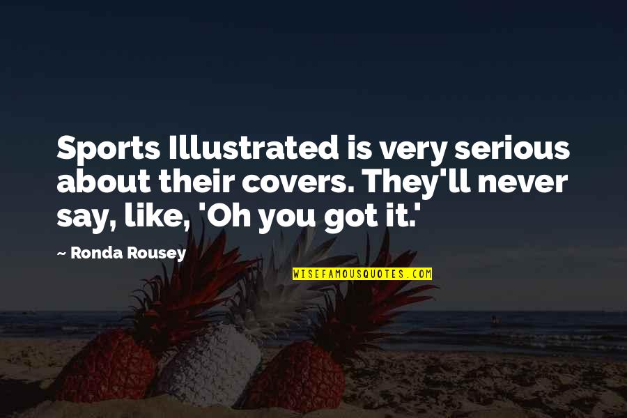 Roncadin Inc Quotes By Ronda Rousey: Sports Illustrated is very serious about their covers.