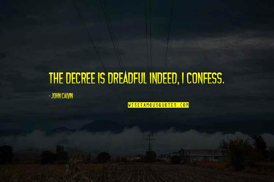 Roncalli Manitowoc Quotes By John Calvin: The decree is dreadful indeed, I confess. Roncalli Manitowoc Quotes By John Calvin: The decree is dreadful indeed, I confess.