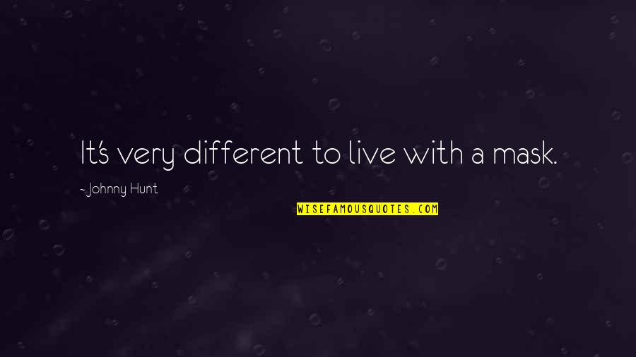 Roncalli Manitowoc Quotes By Johnny Hunt: It's very different to live with a mask. Roncalli Manitowoc Quotes By Johnny Hunt: It's very different to live with a mask.