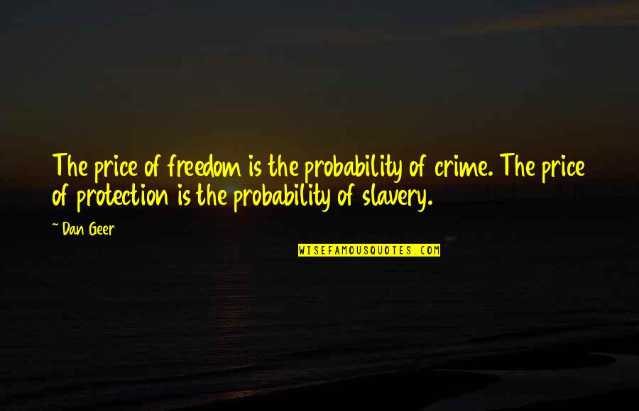 Roncalli Media Quotes By Dan Geer: The price of freedom is the probability of