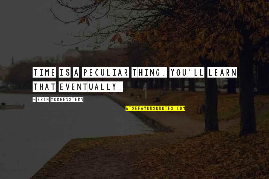 Roncero 2 8 Quotes By Erin Morgenstern: Time is a peculiar thing. You'll learn that Roncero 2 8 Quotes By Erin Morgenstern: Time is a peculiar thing. You'll learn that