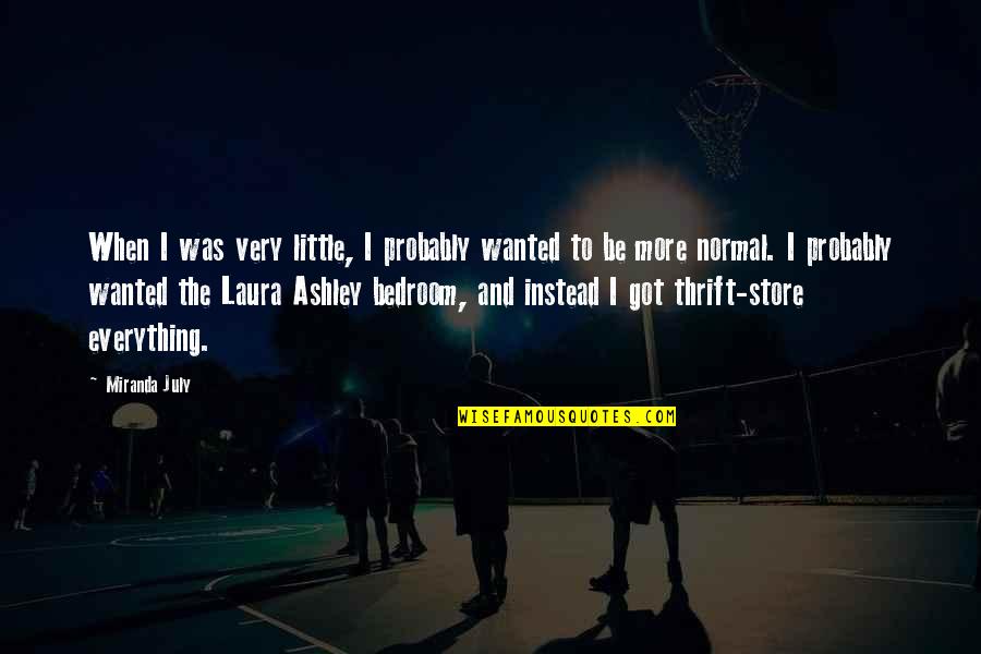 Roncero 2 8 Quotes By Miranda July: When I was very little, I probably wanted Roncero 2 8 Quotes By Miranda July: When I was very little, I probably wanted