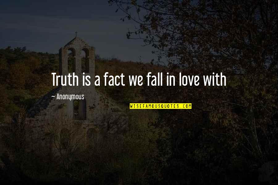 Ronchi Di Quotes By Anonymous: Truth is a fact we fall in love