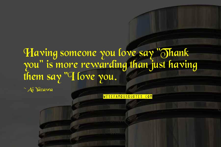 Ronchini Gallery Quotes By Ai Yazawa: Having someone you love say "Thank you" is