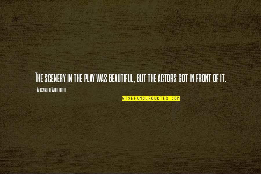 Roncin Quotes By Alexander Woollcott: The scenery in the play was beautiful, but Roncin Quotes By Alexander Woollcott: The scenery in the play was beautiful, but
