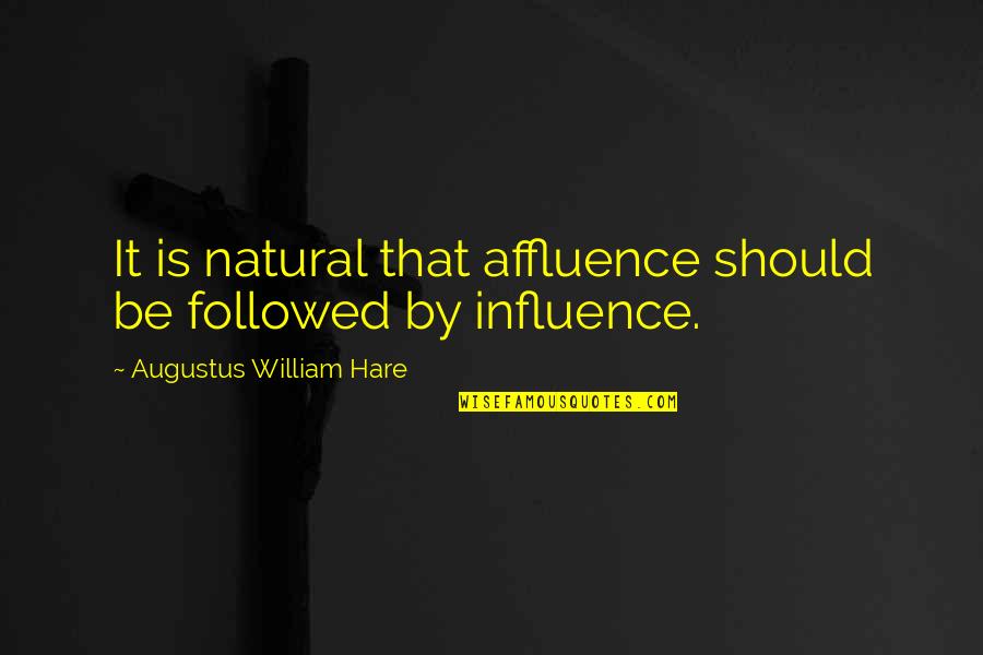 Roncin Quotes By Augustus William Hare: It is natural that affluence should be followed Roncin Quotes By Augustus William Hare: It is natural that affluence should be followed