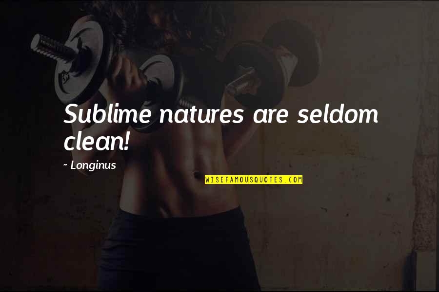 Roncin Quotes By Longinus: Sublime natures are seldom clean! Roncin Quotes By Longinus: Sublime natures are seldom clean!