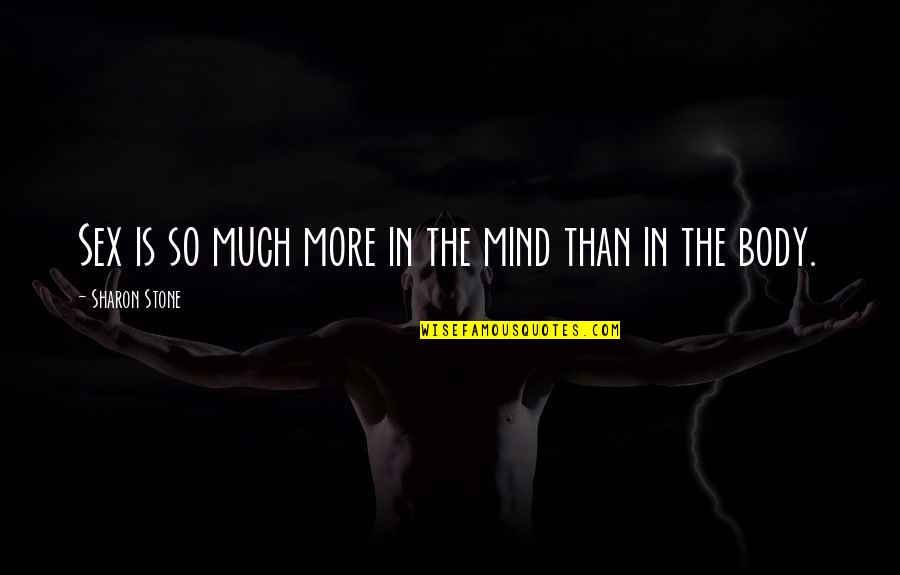 Roncin Quotes By Sharon Stone: Sex is so much more in the mind Roncin Quotes By Sharon Stone: Sex is so much more in the mind