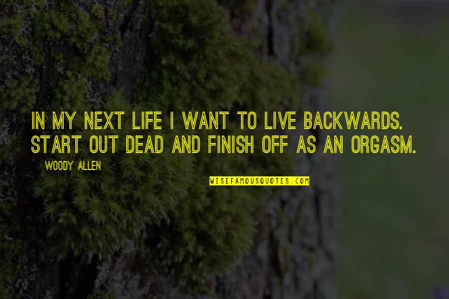 Roncin Quotes By Woody Allen: In my next life I want to live