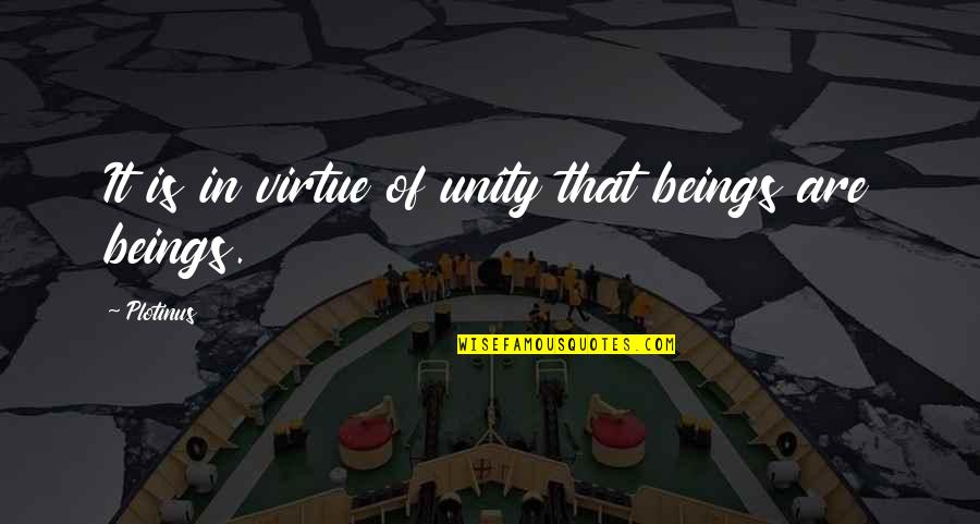 Roncone Orthodontics Quotes By Plotinus: It is in virtue of unity that beings