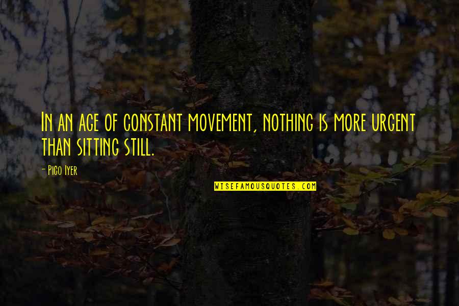 Ronconi Acilia Quotes By Pico Iyer: In an age of constant movement, nothing is