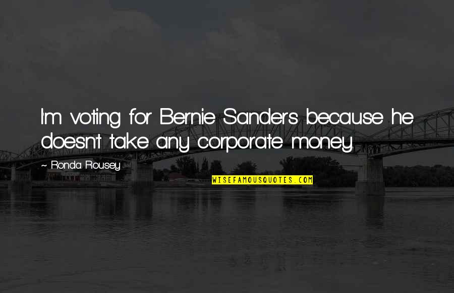 Ronda Quotes By Ronda Rousey: I'm voting for Bernie Sanders because he doesn't
