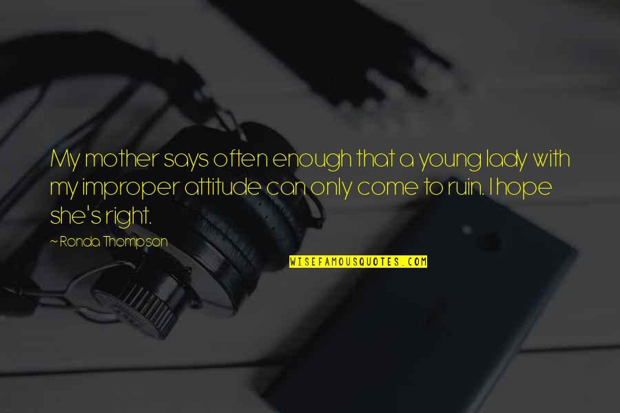 Ronda Quotes By Ronda Thompson: My mother says often enough that a young Ronda Quotes By Ronda Thompson: My mother says often enough that a young
