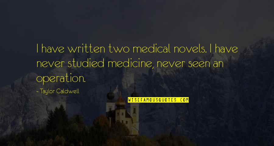 Rondalla Group Quotes By Taylor Caldwell: I have written two medical novels. I have Rondalla Group Quotes By Taylor Caldwell: I have written two medical novels. I have