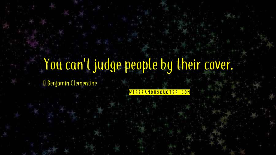 Rondamine Quotes By Benjamin Clementine: You can't judge people by their cover. Rondamine Quotes By Benjamin Clementine: You can't judge people by their cover.