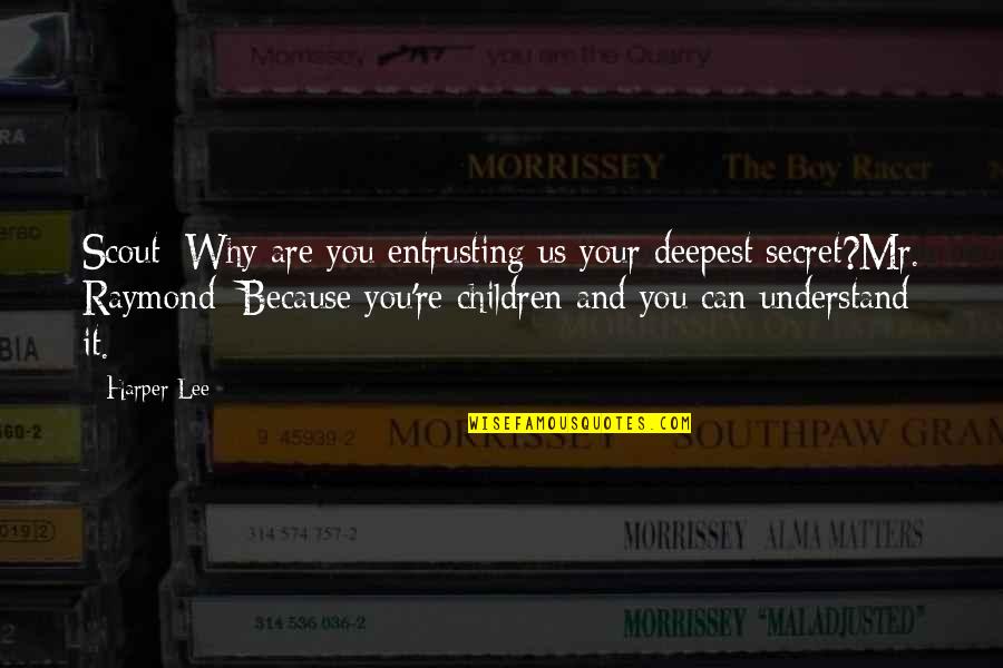 Rondamine Quotes By Harper Lee: Scout: Why are you entrusting us your deepest Rondamine Quotes By Harper Lee: Scout: Why are you entrusting us your deepest