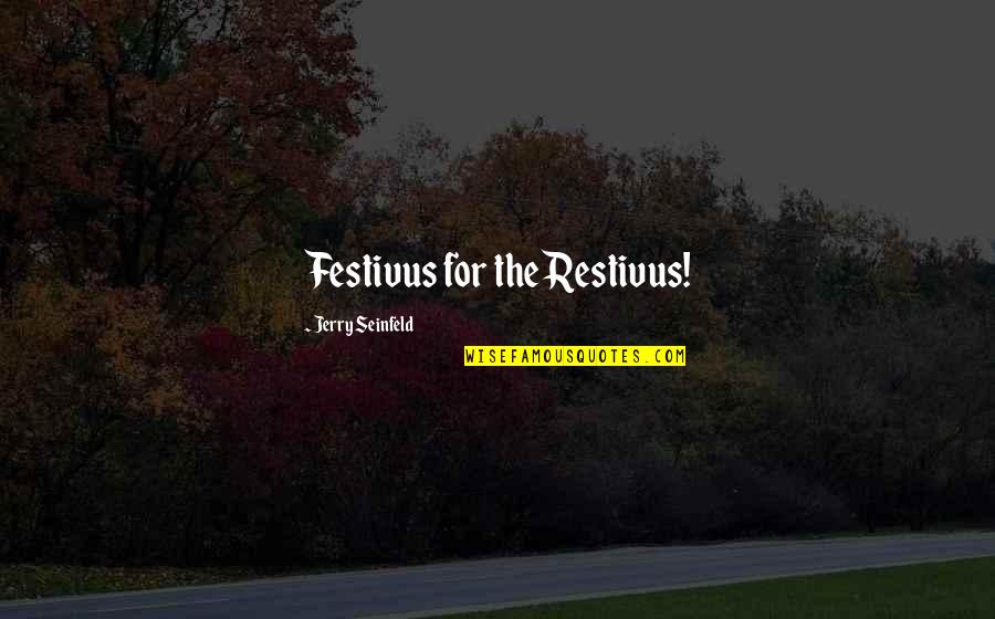 Rondanini Sculpture Quotes By Jerry Seinfeld: Festivus for the Restivus!