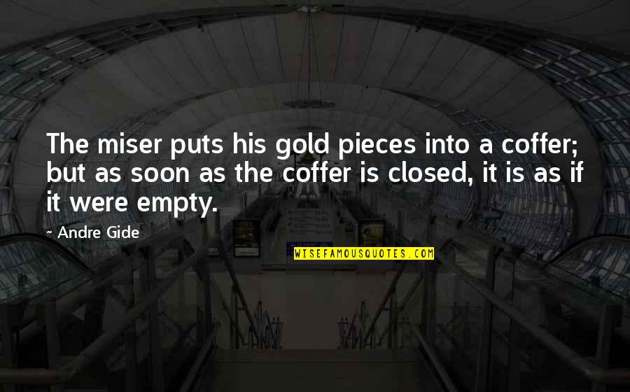 Rondano Construction Quotes By Andre Gide: The miser puts his gold pieces into a
