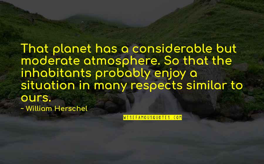 Rondano Construction Quotes By William Herschel: That planet has a considerable but moderate atmosphere. Rondano Construction Quotes By William Herschel: That planet has a considerable but moderate atmosphere.