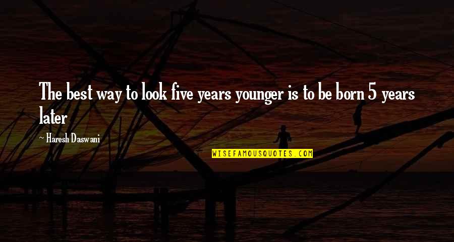 Ronde Van Quotes By Haresh Daswani: The best way to look five years younger