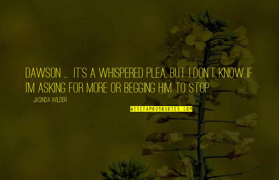 Rondell Mealey Quotes By Jasinda Wilder: Dawson ... It's a whispered plea, but I