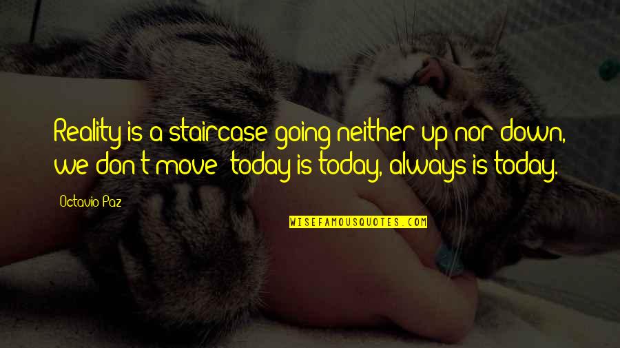 Rondell Sheridan Quotes By Octavio Paz: Reality is a staircase going neither up nor Rondell Sheridan Quotes By Octavio Paz: Reality is a staircase going neither up nor