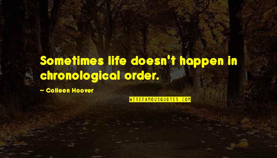 Rondella Aragonesa Quotes By Colleen Hoover: Sometimes life doesn't happen in chronological order.