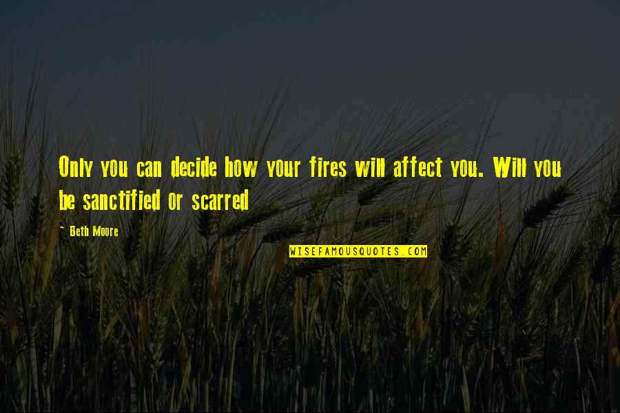 Rondelli Bikes Quotes By Beth Moore: Only you can decide how your fires will
