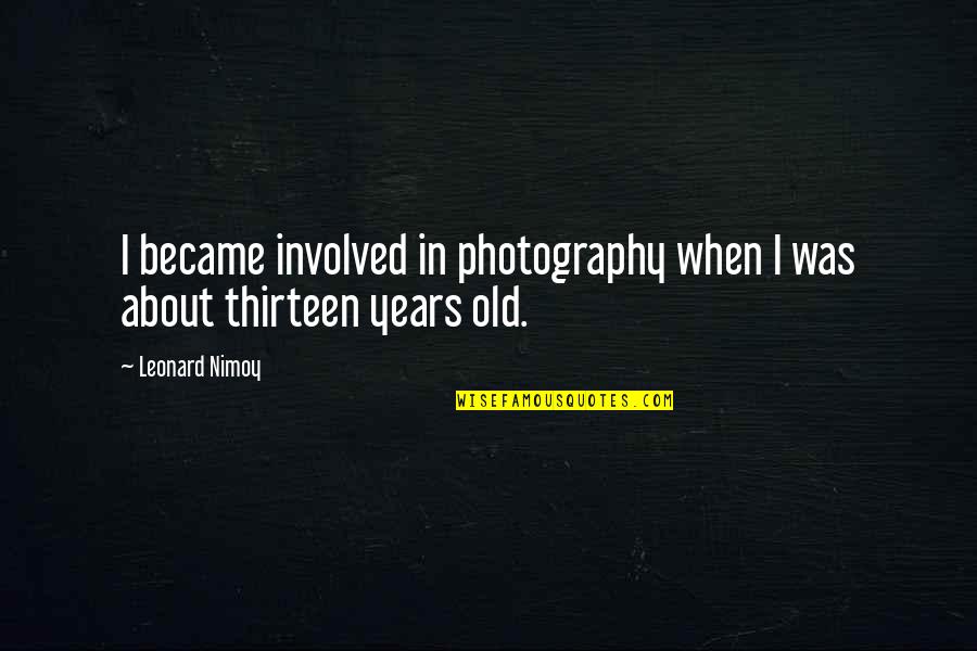 Rondellis Restaurant Quotes By Leonard Nimoy: I became involved in photography when I was