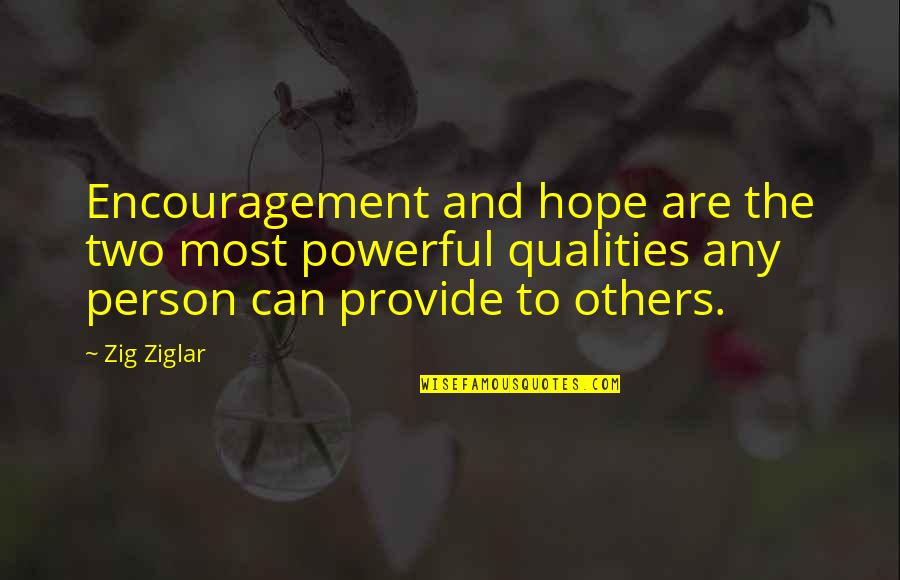 Rondinaud Charentaise Quotes By Zig Ziglar: Encouragement and hope are the two most powerful Rondinaud Charentaise Quotes By Zig Ziglar: Encouragement and hope are the two most powerful