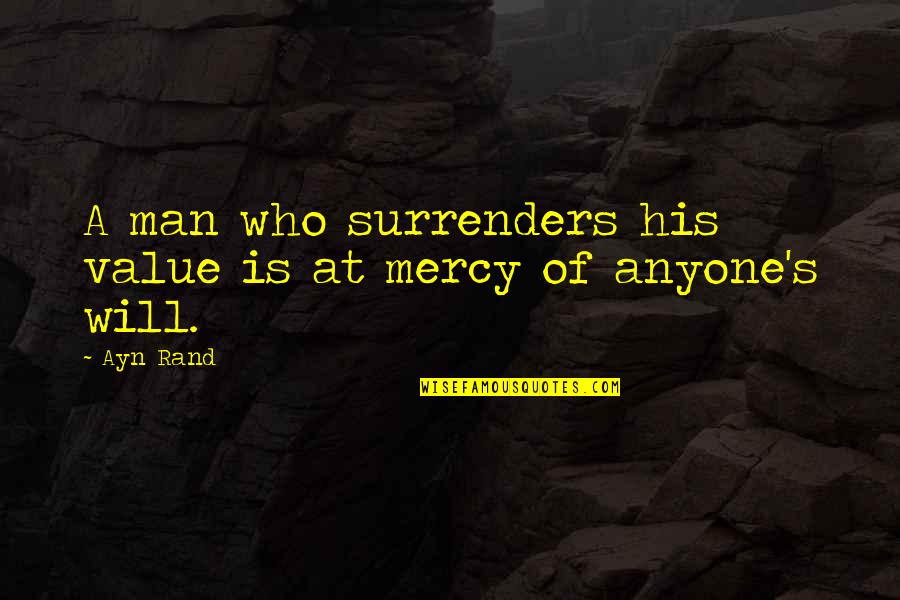 Rondinaud Quotes By Ayn Rand: A man who surrenders his value is at