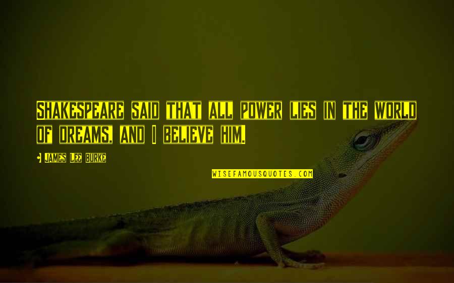 Rondinaud Quotes By James Lee Burke: Shakespeare said that all power lies in the