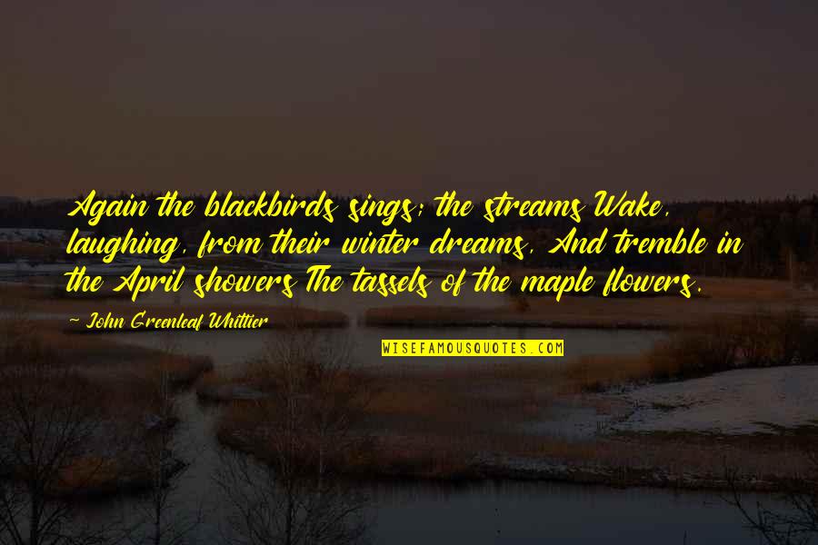 Rondinaud Quotes By John Greenleaf Whittier: Again the blackbirds sings; the streams Wake, laughing, Rondinaud Quotes By John Greenleaf Whittier: Again the blackbirds sings; the streams Wake, laughing,