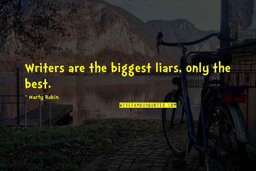 Rondinaud Quotes By Marty Rubin: Writers are the biggest liars, only the best. Rondinaud Quotes By Marty Rubin: Writers are the biggest liars, only the best.
