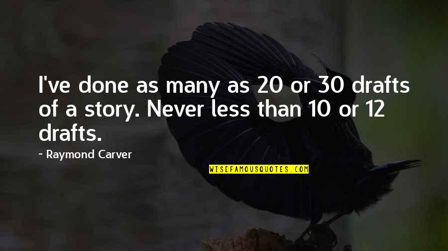 Rondinaud Quotes By Raymond Carver: I've done as many as 20 or 30