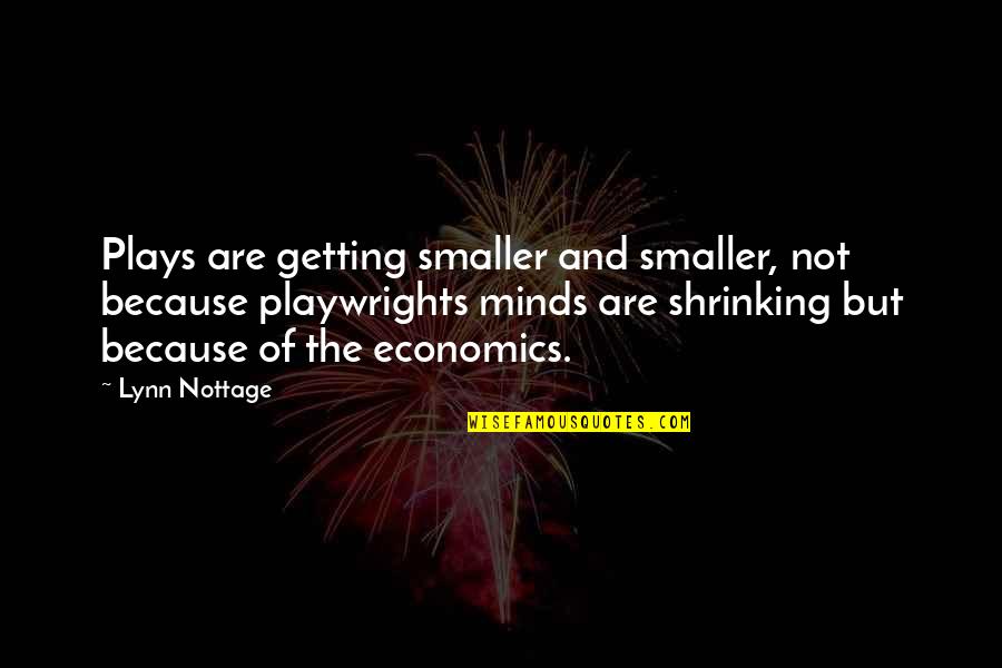 Rondine Spa Quotes By Lynn Nottage: Plays are getting smaller and smaller, not because Rondine Spa Quotes By Lynn Nottage: Plays are getting smaller and smaller, not because