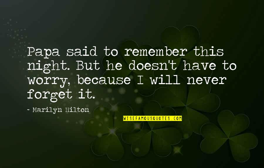 Rondine Spa Quotes By Marilyn Hilton: Papa said to remember this night. But he Rondine Spa Quotes By Marilyn Hilton: Papa said to remember this night. But he