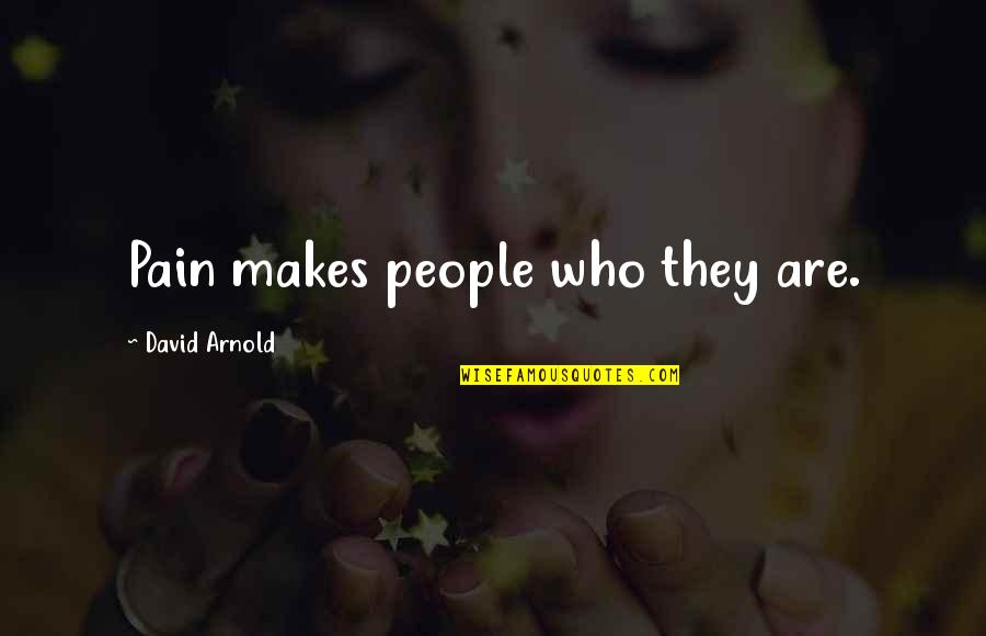 Rondinella Real Estate Quotes By David Arnold: Pain makes people who they are.