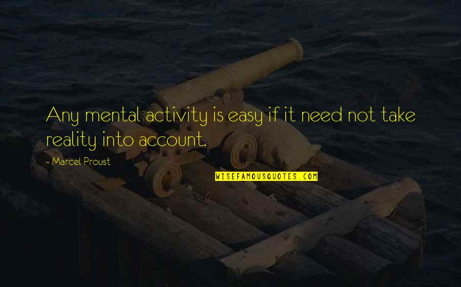 Rondkomen Quotes By Marcel Proust: Any mental activity is easy if it need