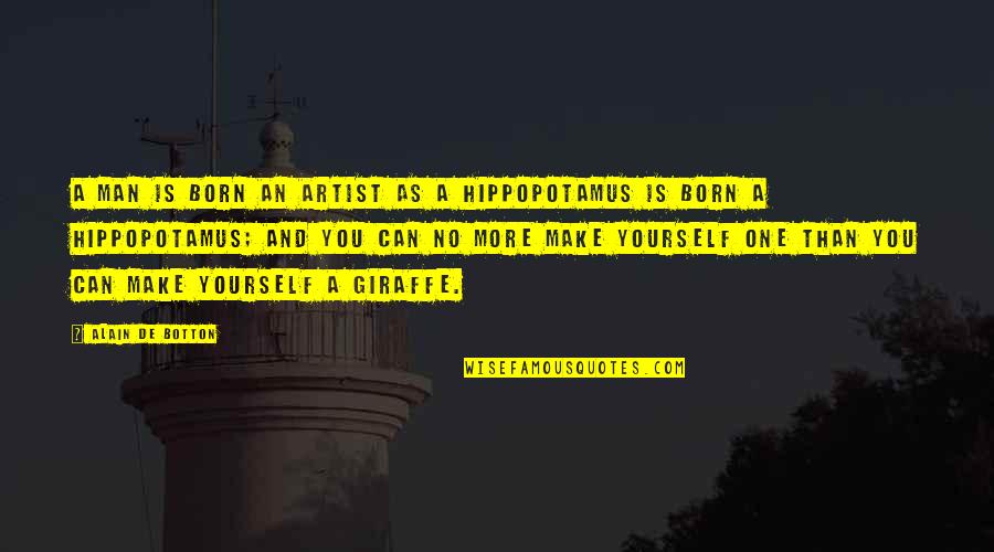 Rondno Quotes By Alain De Botton: A man is born an artist as a