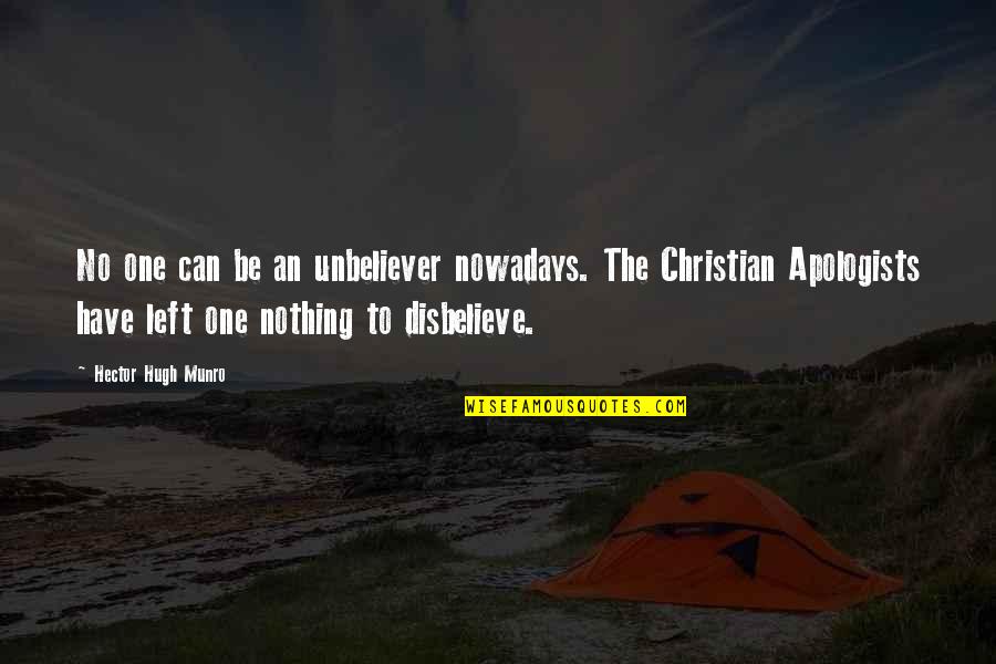 Rondomg Quotes By Hector Hugh Munro: No one can be an unbeliever nowadays. The Rondomg Quotes By Hector Hugh Munro: No one can be an unbeliever nowadays. The