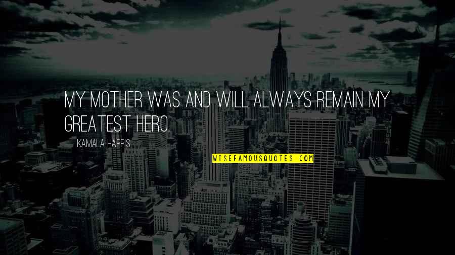 Rondotex Quotes By Kamala Harris: My mother was and will always remain my Rondotex Quotes By Kamala Harris: My mother was and will always remain my