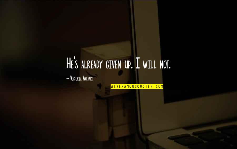 Rondrell Wheeler Quotes By Victoria Aveyard: He's already given up. I will not. Rondrell Wheeler Quotes By Victoria Aveyard: He's already given up. I will not.