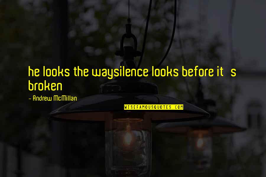 Rondus Casto Quotes By Andrew McMillan: he looks the waysilence looks before it's broken