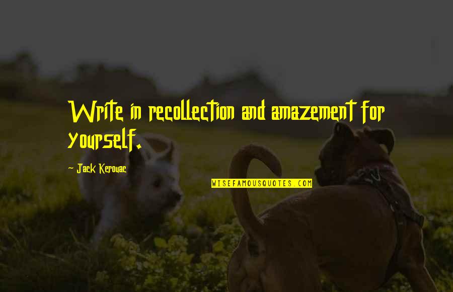 Rondusairu Quotes By Jack Kerouac: Write in recollection and amazement for yourself. Rondusairu Quotes By Jack Kerouac: Write in recollection and amazement for yourself.