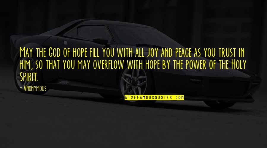 Ronee Christy Quotes By Anonymous: May the God of hope fill you with Ronee Christy Quotes By Anonymous: May the God of hope fill you with