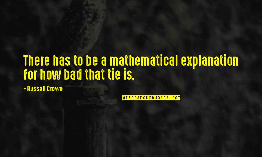 Ronee Christy Quotes By Russell Crowe: There has to be a mathematical explanation for
