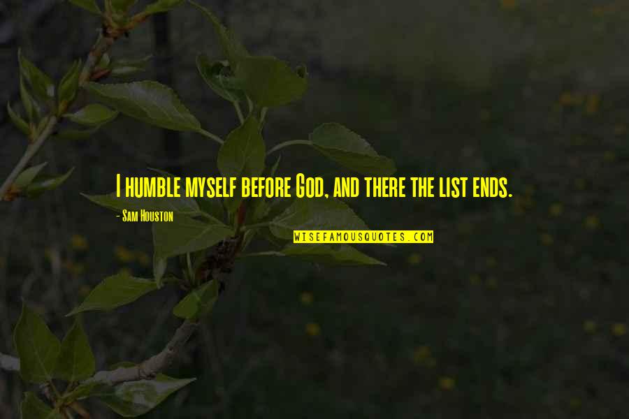 Ronee Christy Quotes By Sam Houston: I humble myself before God, and there the Ronee Christy Quotes By Sam Houston: I humble myself before God, and there the